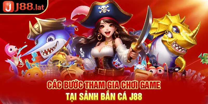 Các bước tham gia chơi game tại sảnh bắn cá J88