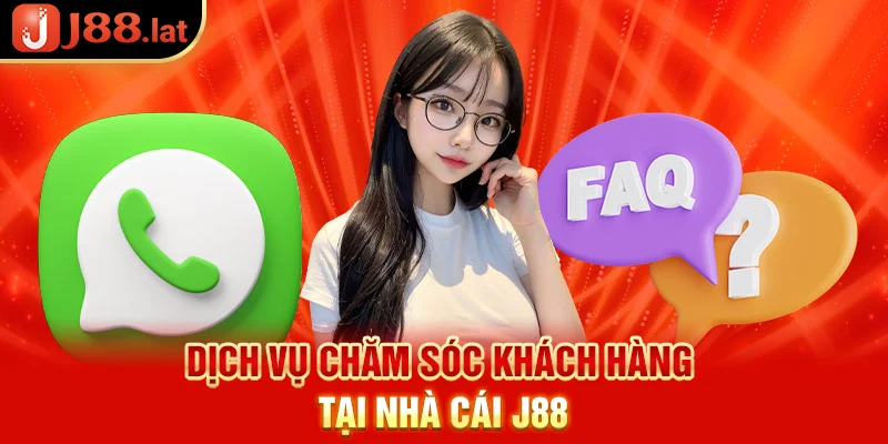 Dịch vụ chăm sóc khách hàng tại nhà cái J88