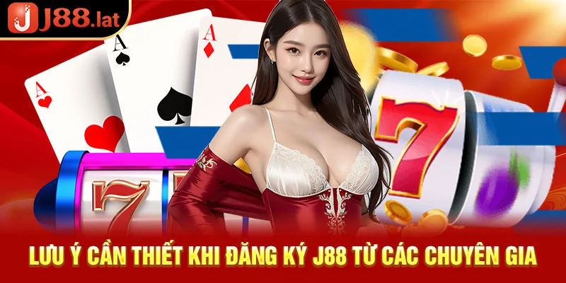 Lưu ý cần thiết khi đăng ký J88 từ các chuyên gia