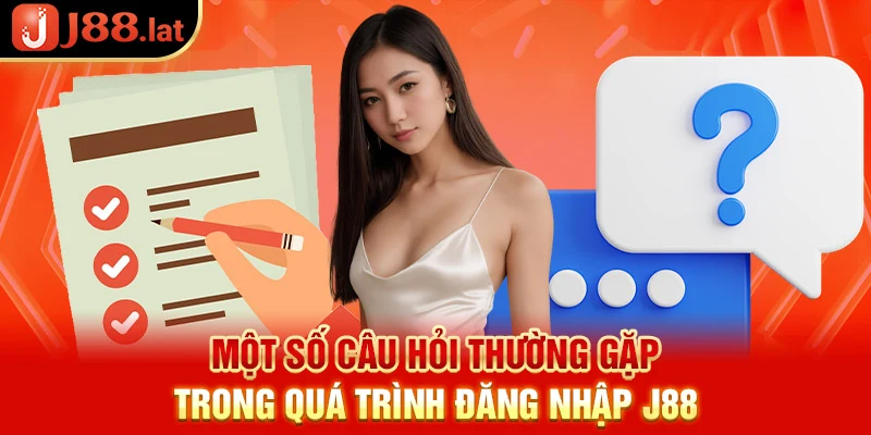 Một số câu hỏi thường gặp trong quá trình đăng nhập J88