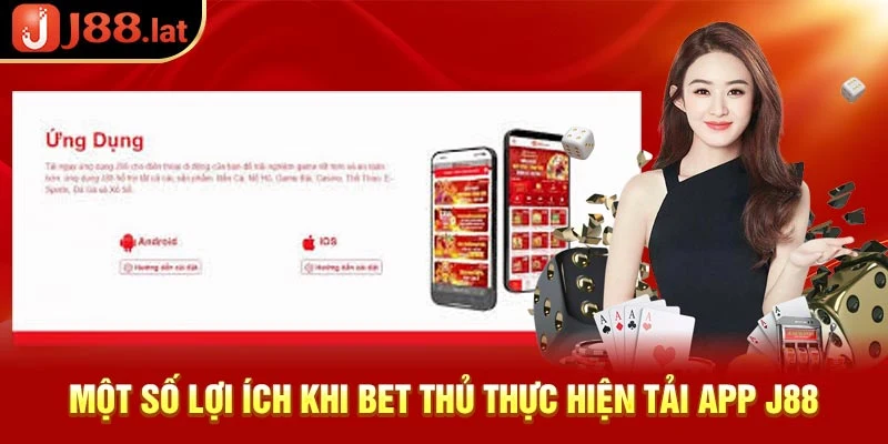 Một số lợi ích khi bet thủ thực hiện tải app J88