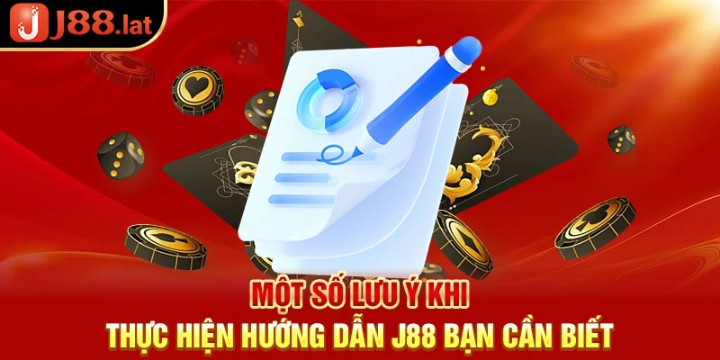 Một số lưu ý khi thực hiện hướng dẫn j88 bạn cần biết