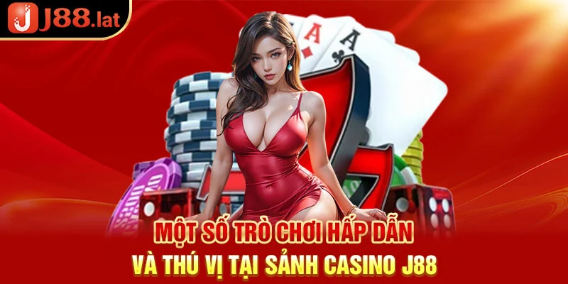 Một số trò chơi hấp dẫn và thú vị tại sảnh casino J88