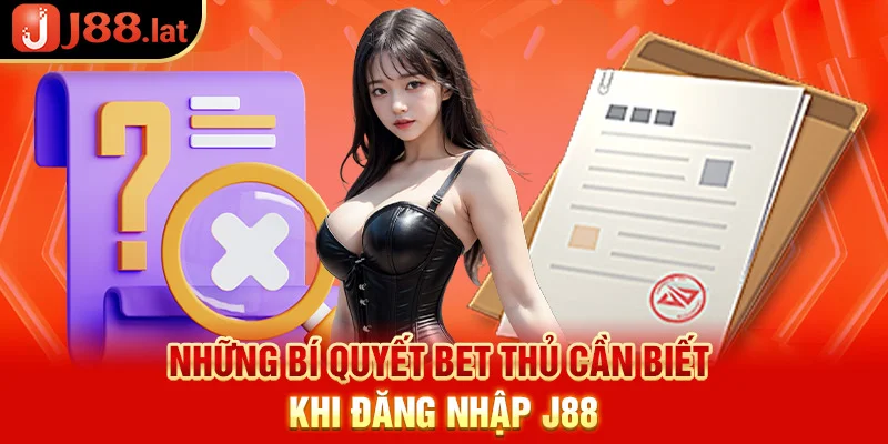 Những bí quyết bet thủ cần biết khi đăng nhập J88