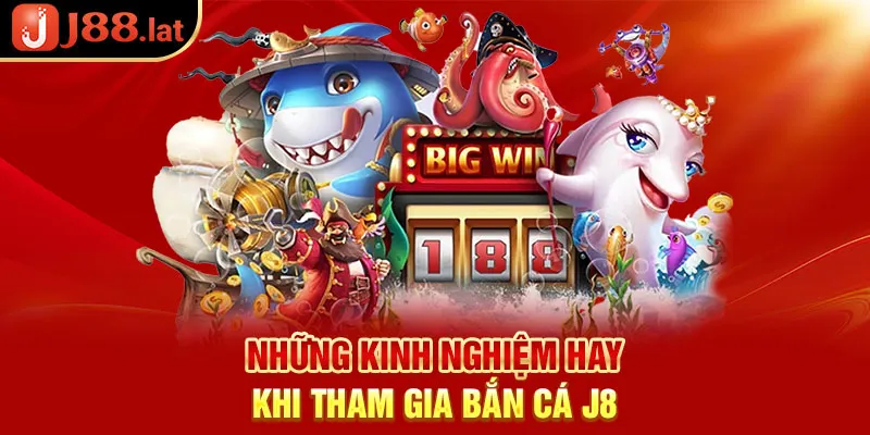 Những kinh nghiệm hay khi tham gia bắn cá J88