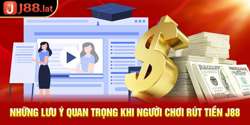 Những lưu ý quan trọng khi người chơi rút tiền J88