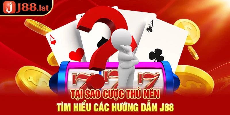 Tại sao cược thủ nên tìm hiểu các hướng dẫn j88