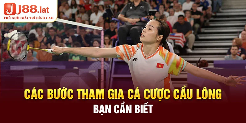 Các bước tham gia cá cược cầu lông bạn cần biết