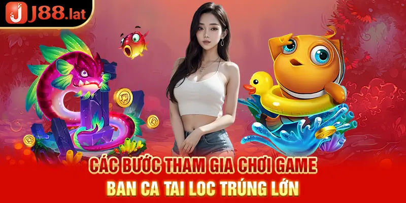 Các bước tham gia chơi game bắn cá tài lộc trúng lớn