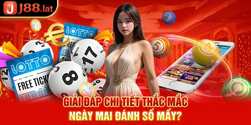 Giải đáp chi tiết thắc mắc ngày mai đánh số mấy?