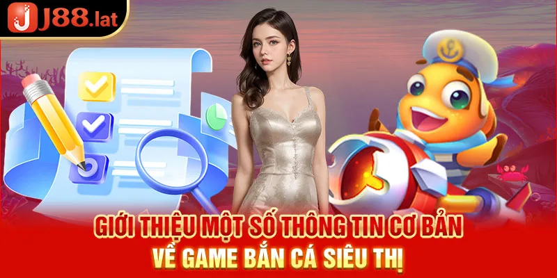 Giới thiệu một số thông tin cơ bản về game bắn cá siêu thị