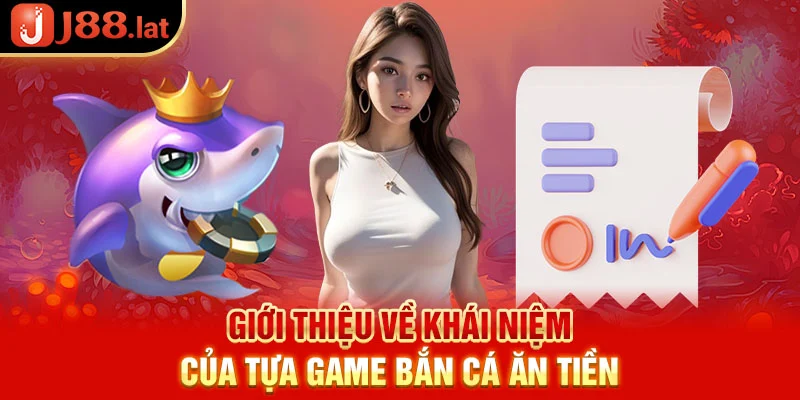 Giới thiệu về khái niệm của tựa game bắn cá ăn tiền