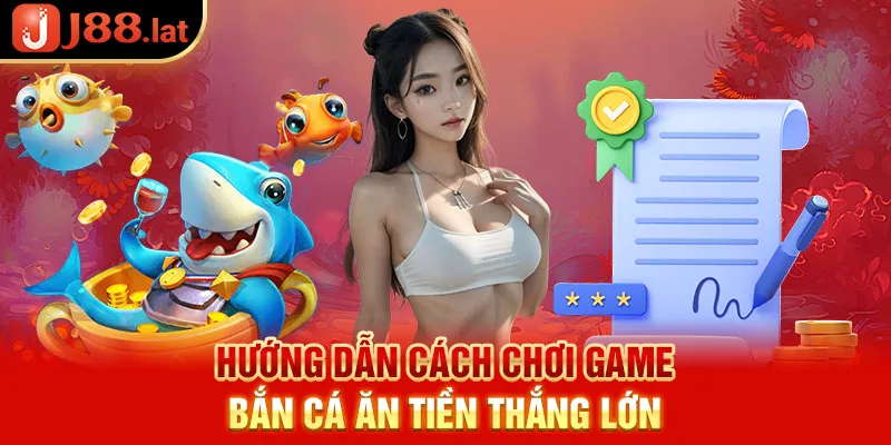 Hướng dẫn cách chơi game bắn cá ăn tiền thắng lớn