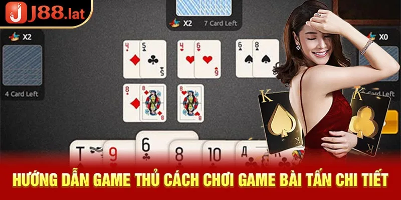 Hướng dẫn game thủ cách chơi game bài tấn chi tiết