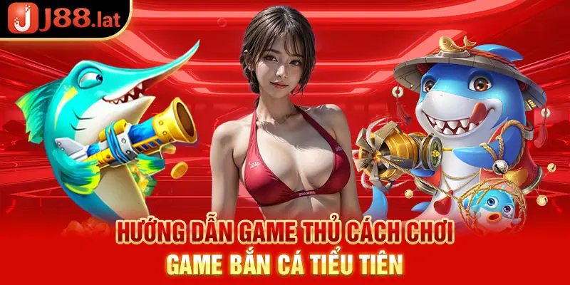 Hướng dẫn game thủ cách chơi game bắn cá Tiểu Tiên