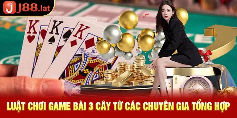 Luật chơi game bài 3 cây từ các chuyên gia tổng hợp