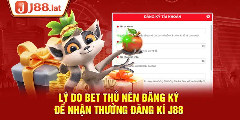 Lý do bet thủ nên đăng ký để nhận thưởng đăng kí J88