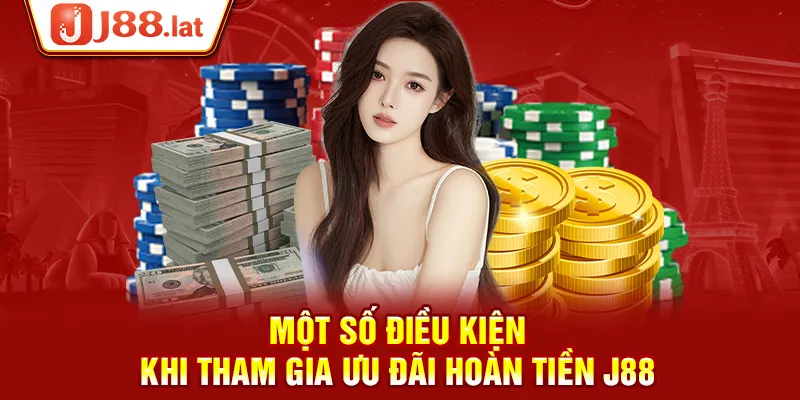 Một số điều kiện khi tham gia ưu đãi hoàn tiền J88