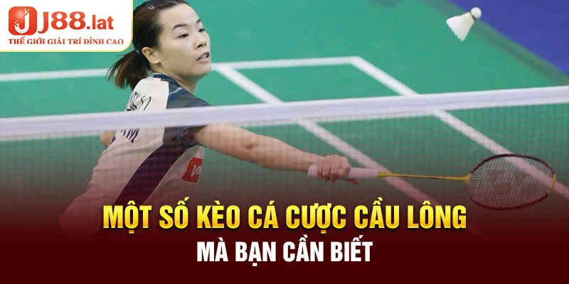 Một số kèo cá cược cầu lông mà bạn cần biết