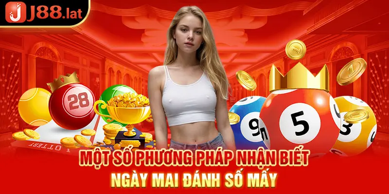 Những phương pháp nhận biết ngày mai đánh số mấy?