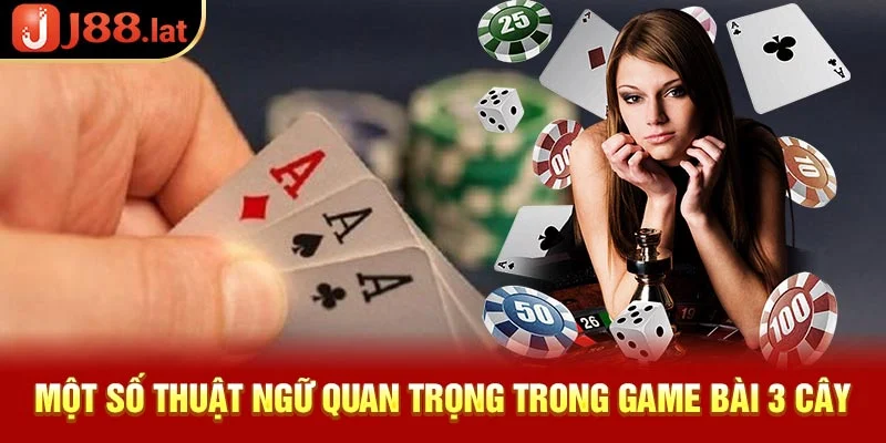 Một số thuật ngữ quan trọng trong game bài 3 cây