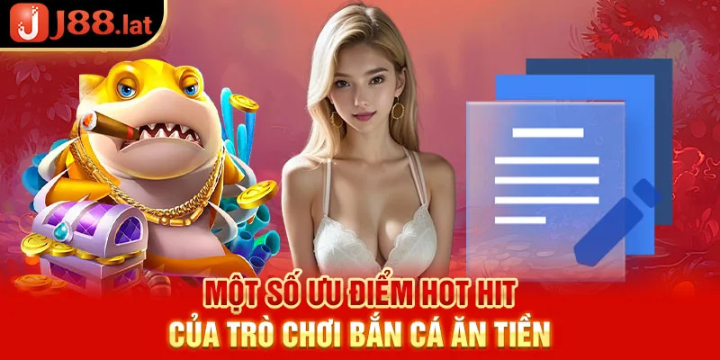 Một số ưu điểm hot hit của trò chơi bắn cá ăn tiền