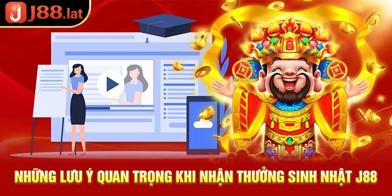 Những lưu ý quan trọng khi nhận thưởng sinh nhật J88